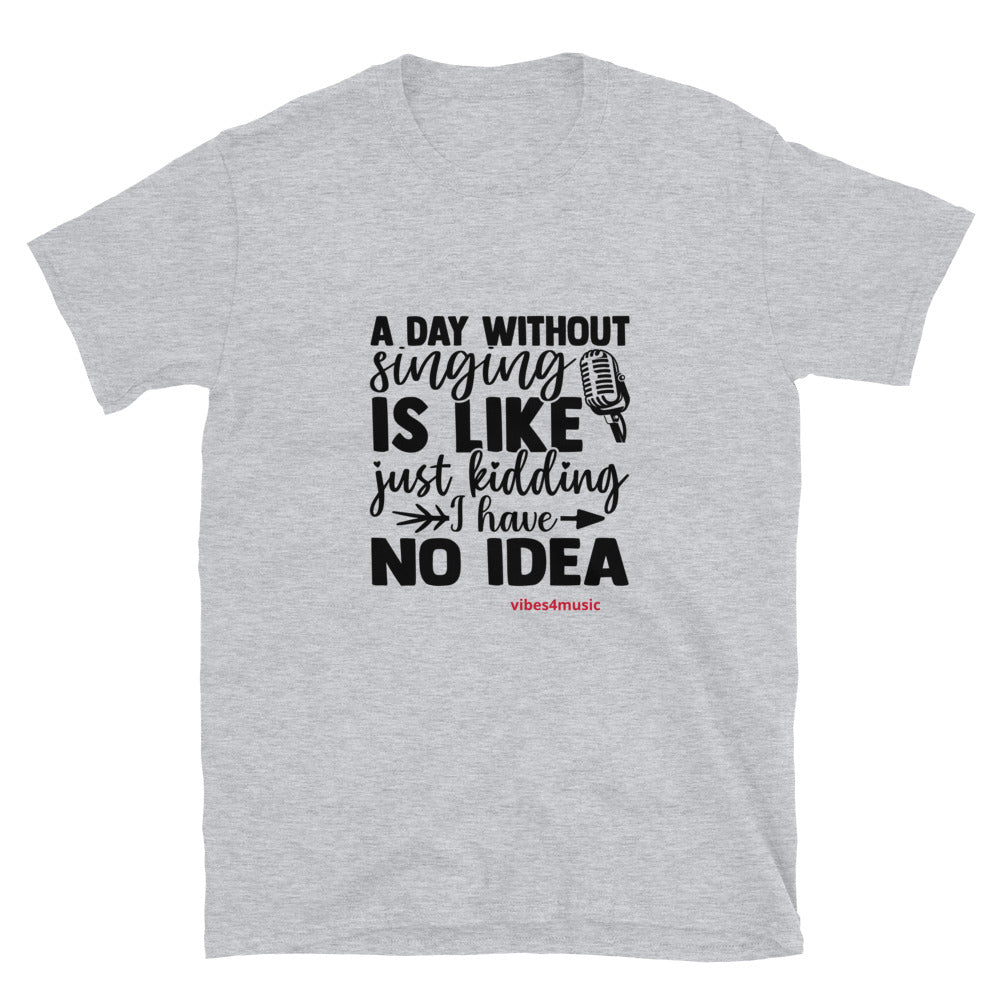 A Day Without Singing | Music Graphic Tees by Vibes4Music
