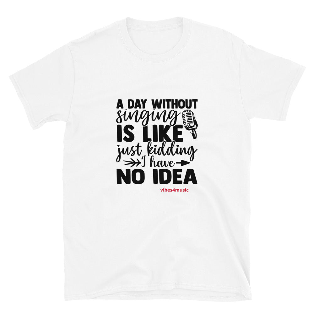 A Day Without Singing | Music Graphic Tees by Vibes4Music